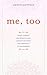 Me, Too: Essays, stories, and moments that connect us within the community of motherhood
