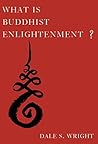 What Is Buddhist Enlightenment? by Dale S. Wright