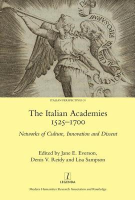 The Italian Academies 1525-1700: Networks of Culture, Innovation and Dissent (Legenda)