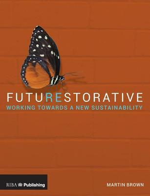 FutuREstorative: Working Towards a New Sustainability (Paperback)