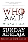 Who Am I? Why Am I here?: How to discover your purpose and calling in life Who Am I? Why Am I here?: How to discover your purpose and calling in life