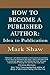 How to Become a Published Author: Idea to Publication