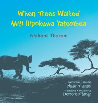 When Trees Walked Miti Ilipokuwa Yatembea: Bilingual English and Swahili (Kids' Books from Here and There) (English and Swahili Edition)