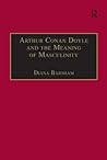 Arthur Conan Doyle and the Meaning of Masculinity (Nineteenth Century Series)