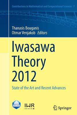 Iwasawa Theory 2012: State of the Art and Recent Advances (Contributions in Mathematical and Computational Sciences, 7)