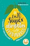 Los 10 superalimentos verdaderos: Los conoces, te encantan, los tienes muy a mano, y ¡ahora vas a descubrirlos! (Spanish Edition)