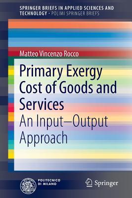 Primary Exergy Cost of Goods and Services: An Input – Output Approach (PoliMI SpringerBriefs)