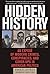 Hidden History: An Exposé of Modern Crimes, Conspiracies, and Cover-Ups in American Politics