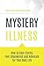 Mystery Illness: How to Gain Clarity, Feel Empowered and Advocate for Your Best Life