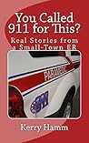 You Called 911 for This? by Kerry Hamm