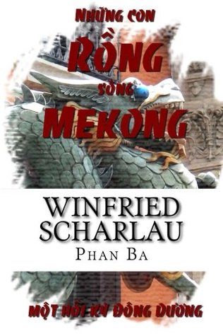 Những Con Rồng sông Mekong - Một hồi ký Đông Dương (Paperback)