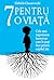 7 Pentru o viata: Cele mai importante lucruri pe care le poti face pentru copilul tau