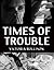 Times of Trouble