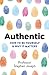 Authentic: How to be yourse...