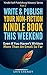Write & Publish Your Non-Fiction Kindle Book This Weekend!: Even If You Haven't Written More Than An Email So Far (Kindle Self-Publishing Mastery 2)