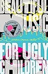 Book cover for Beautiful Music for Ugly Children