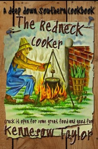 The Redneck Cooker: A Deep Down Southern Cookbook