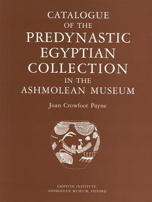 Catalogue of the Predynastic Egyptian Collections in the Ashmolean Museum (Griffith Institute Publications)