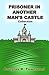 Prisoner In Another Man's Castle