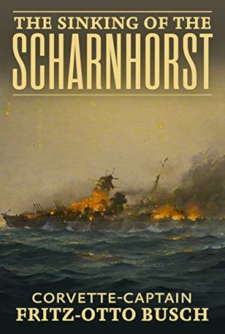 The Sinking of the Scharnhorst: A Factual Account from the German Viewpoint (Kindle Edition)