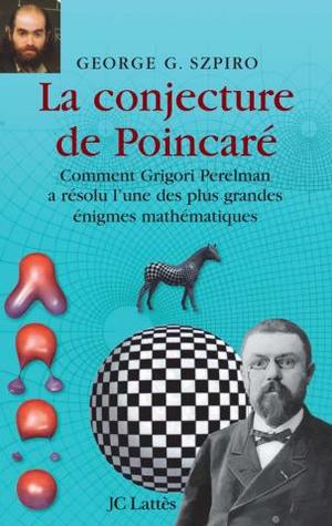 La conjecture de Poincaré: Comment Grigori Perelman a résolu l'une des plus grandes énigmes mathématiques