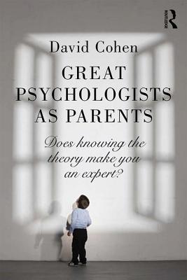 Great Psychologists as Parents: Does Knowing the Theory Make You an Expert? (Paperback)