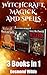 Witchcraft, Magick and Spells 3 Books in 1:: Vol. 1: Witchcraft, Magick and Spells ; Vol. 2: History’s Most Powerful Witches ; Vol. 3: History’s Most Powerful Wizards
