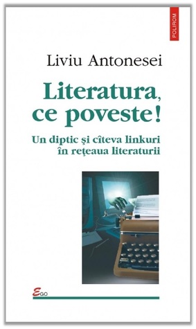 Literatura, ce poveste!: un diptic și cîteva linkuri în rețeaua literaturii (Mass Market Paperback)