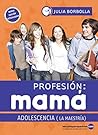 Profesión mamá: a...