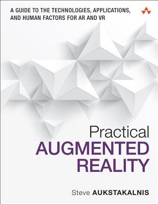 Practical Augmented Reality: A Guide to the Technologies, Applications, and Human Factors for AR and VR (Usability)