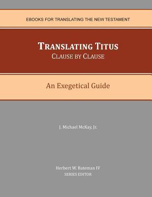 Translating Titus Clause by Clause: An Exegetical Guide (eBooks for Translating the New Testament)