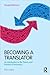 Becoming a Translator: An Introduction to the Theory and Practice of Translation