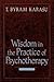 Wisdom In the Practice of Psychotherapy by T. Byram Karasu