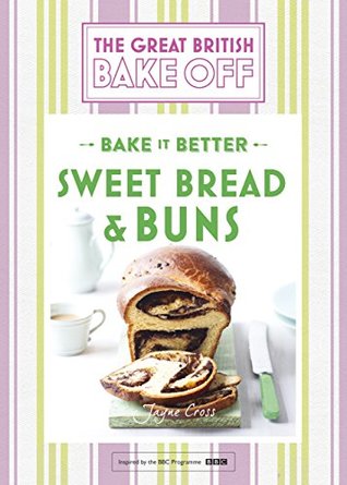 Sweet Bread & Buns (Great British Bake Off: Bake it Better #7)