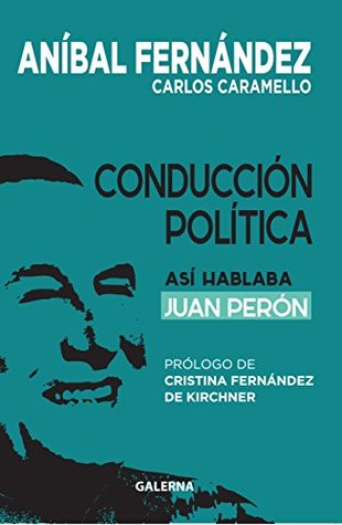 Conducción Política: Así hablaba Juan Perón (Spanish Edition)