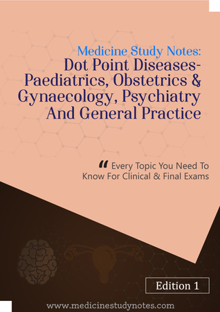 Medicine Study Notes: Dot Point Diseases- Pediatrics, Obstetrics & Gynecology, Psychiatry and General Practice: every topic you need to know for clinical & final exams