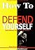 How To Defend Yourself