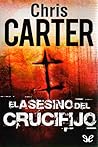 El asesino del crucifijo by Chris         Carter