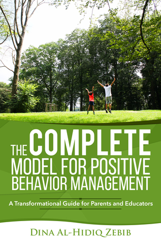 The COMPLETE Model for Positive Behavior Management: A Transformational Guide for Parents and Educators