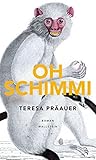 Oh Schimmi by Teresa Präauer