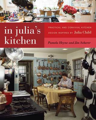 In Julia's Kitchen: Practical and Convivial Kitchen Design Inspired by Julia Child