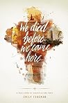 We Died Before We Came Here: A True Story of Sacrifice and Hope Book cover for We Died Before We Came Here: A True Story of Sacrifice and Hope