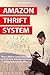 AMAZON THRIFT SYSTEM: How to Make a Living Selling Stuff via Thrift Store Arbitrage & Amazon Selling System for Beginners