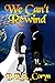 We Can't Rewind