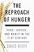 The Reproach of Hunger: Food, Justice, and Money in the Twenty-First Century