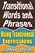 Transitional Words and Phrases: Using Transitional Expressions