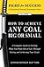How to Achieve Any Goal Big or Small: A Complete Guide to Getting What You Want Out of Life through Setting and Achieving Your Goals (Fight for Success Professional Personal Development Book 1)