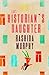 The Historian's Daughter by Rashida Murphy