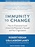 Immunity to Change: How to Overcome It and Unlock the Potential in Yourself and Your Organization