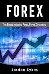 Forex: This Books Includes: Forex,Forex Strategies (Trading,Stocks,Day Trading,Forex)